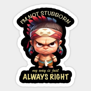 Little Indian I'm Not Stubborn My Way Is Just Always Right Cute Adorable Funny Quote Sticker